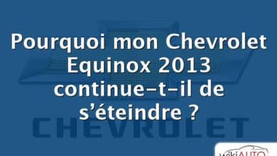 Pourquoi mon Chevrolet Equinox 2013 continue-t-il de s’éteindre ?